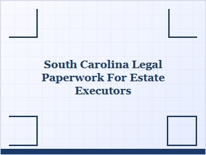 South Carolina Estate Executor Responsibilities