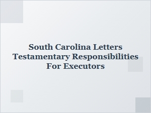 South Carolina Testamentary Responsibilities for Executors