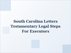 South Carolina Letters Testamentary Filing Steps