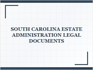 South Carolina Estate Administration Legal Documents