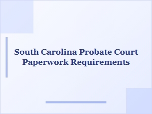 South Carolina Probate Court Document Requirements