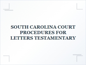 South Carolina Court Procedures for Letters Testamentary