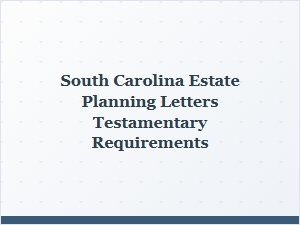 South Carolina Estate Planning Letters Testamentary Requirements