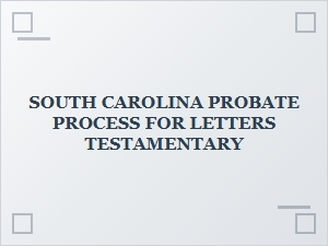 South Carolina Probate Process for Letters Testamentary